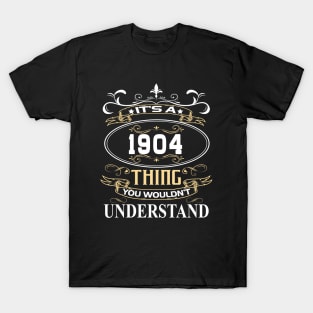 It's A 1904 Thing You Wouldn't Understand T-Shirt